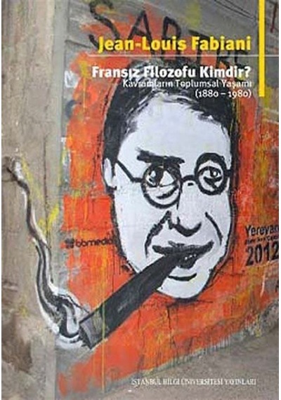 Fransız Filozofu Kimdir? Kavramların Toplumsal Yaşamı 1880 - 1980 - Jean-Louis Fabiani - İstanbul Bilgi Üniv.Yayınları