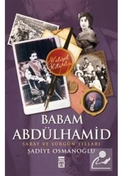 Babam Abdülhamid "Saray Ve Sürgün Yılları" / Şadiye Osmanoğlu 9786051141268