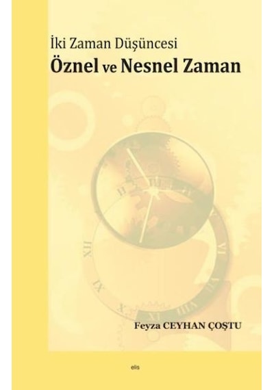 Öznel Ve Nesnel Zaman Iki Zaman Düşüncesi Elis Yayınları