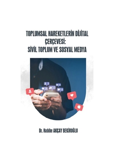 Toplumsal Hareketlerin Dijital Çerçevesi: Sivil Toplum Ve Sosyal Medya