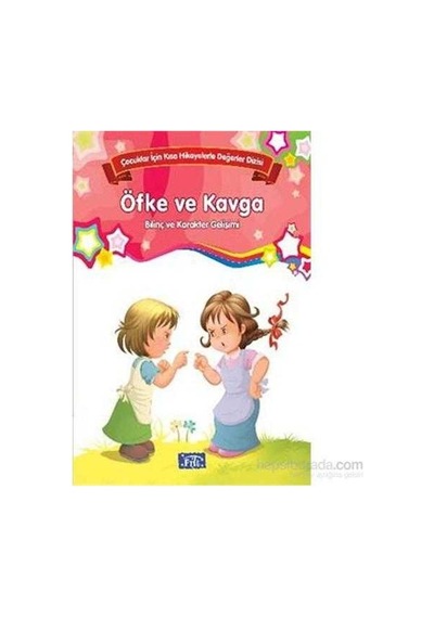 Öfke Ve Kavga Bilinç Ve Karakter Gelişimi Çocuklar İçin Kısa Hikayelerle Değerler Dizisi