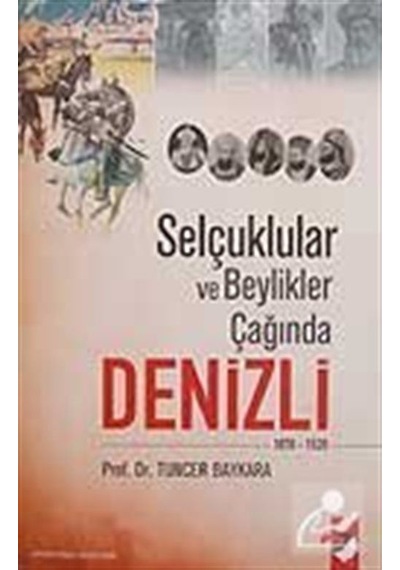 Selçuklular ve Beylikler Çağında Denizli - Tuncer Baykara - IQ Kültür Sanat Yayıncılık