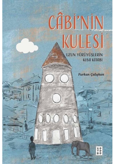 Cabi'nin Kulesi - Uzun Yürüyüşlerin Kısa Kitabı - Furkan Çalışkan - Ketebe