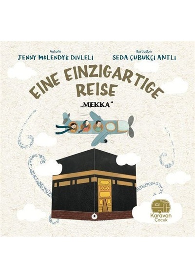 Eine Einzigartige Reise - Mekka - Jenny Molendyk Divleli - Karavan Çocuk