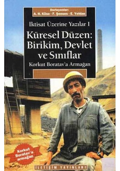 İktisat Üzerine Yazılar 1-Küresel Düzen - Ahmet H. Köse -  Fikret Şensen - İletişim Yayınları