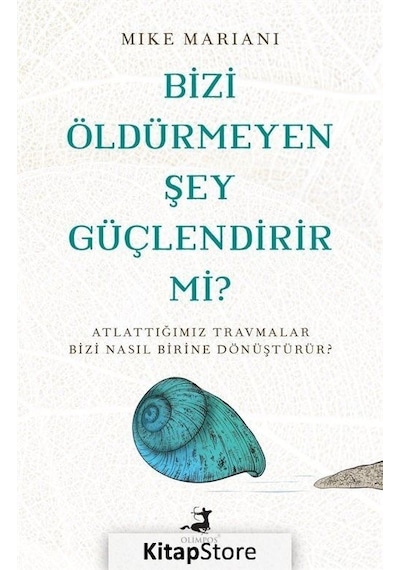 Bizi Öldürmeyen Şey Güçlendirir mi? - Mike Mariani - Olimpos Yayınları