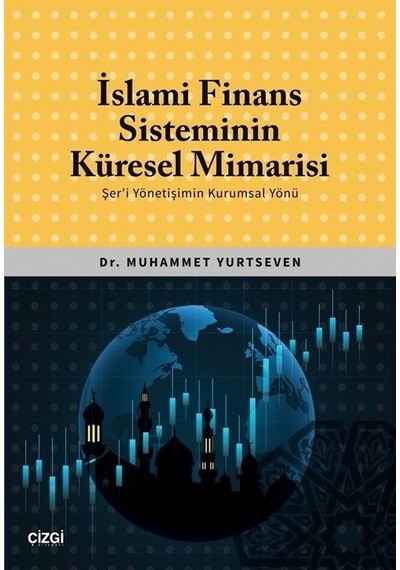 İslami Finans Sisteminin Küresel Mimarisi - Şer'i Yönetişimin Kurumsal Yönü - Muhammet Yurtseven - Çizgi Kitabevi