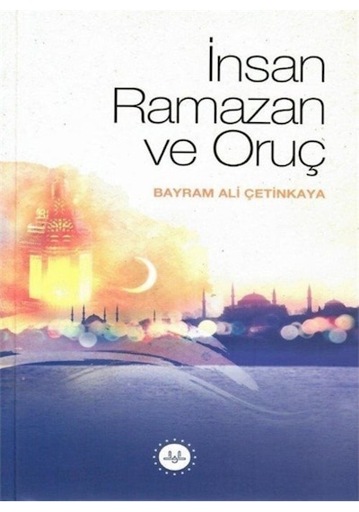 İnsan Ramazan ve Oruç - Bayram Ali Çetinkaya - Diyanet İşleri Başkanlığı