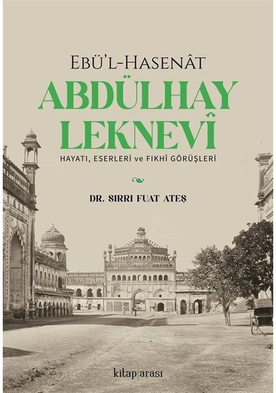 Ebü'l-hasenat Abdülhay Leknevi Hayatı, Eserleri Ve Fıkhi Görüş...
