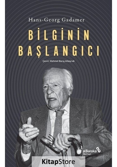 Bilginin Başlangıcı  - Hans Georg Gadamer  - alBaraka Yayınları