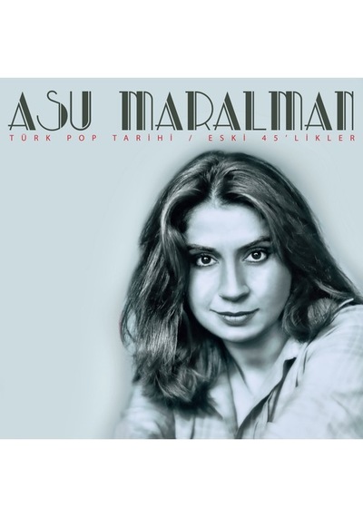 Asu Maralman - Türk Pop Tarihi / Eski 45’likler