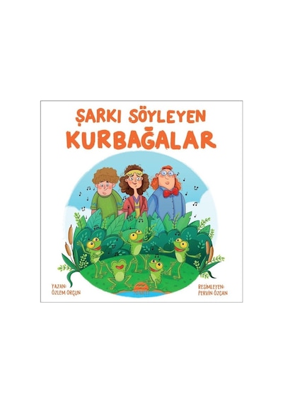 Şarkı Söyleyen Kurbağalar - Özlem Orçun - Martı Yayınları