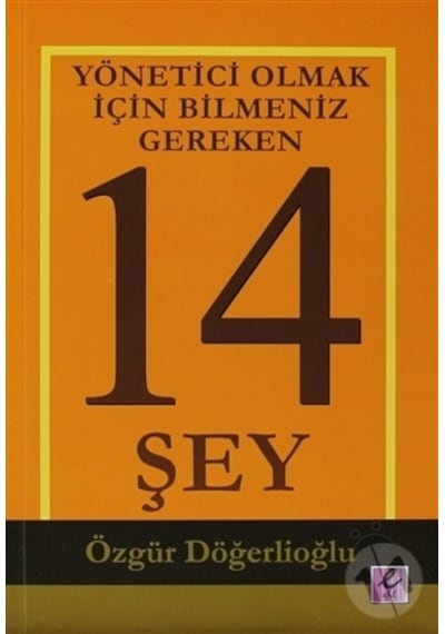 Yönetici Olmak İçin Bilmeniz Gereken 14 Şey - Özgür Döğerlioğlu - Efil Yayınevi Yayınları