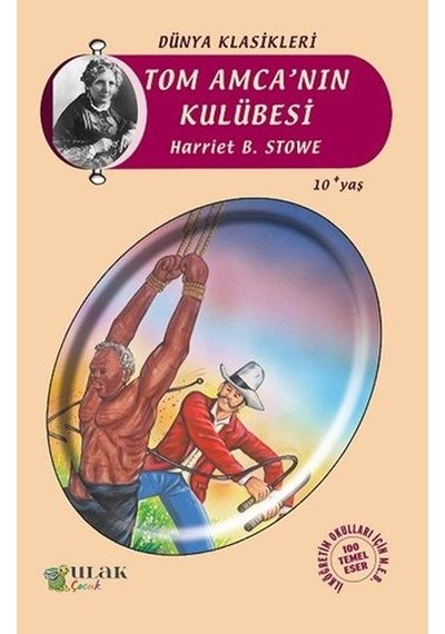 Tom Amca'nın Kulübesi - Harriet Beecher Stowe - Ulak Çocuk