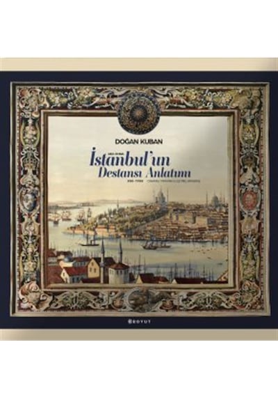İstanbul'un Destansı Anlatımı / Doğan Kuban