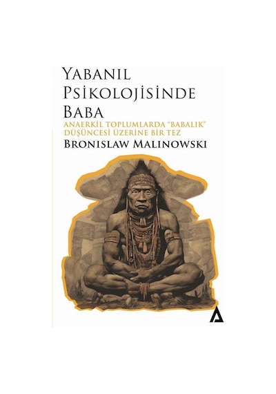 Yabanıl Psikolojisinde Baba / Anaerkil Toplumlardaki "babalık"...