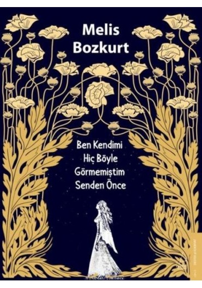 Ben Kendimi Hiç Böyle Görmemiştim Senden Önce - Melis Bozkurt - Destek Yayınları