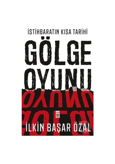 Istihbaratın Kısa Tarihi Gölge Oyunu-Ilkin Başar Özal