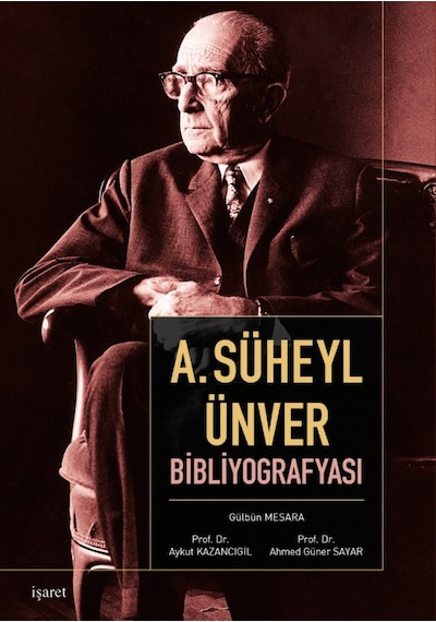 A. Süheyl Ünver Bibliyografyası - Ahmed Güner Sayar -  Gülbün Mesara - İşaret Yayınları