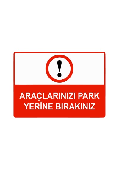 Araçlarınız Park Yerine Bırakınız İsg Uyarı Levhası Pvc A4 21x30 Cm