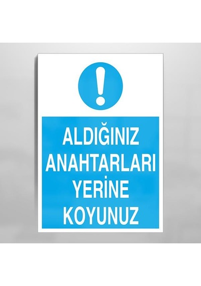 Aldığınız Anahtarları Yerine Koyunuz Uyarı Levhası 30x40cm