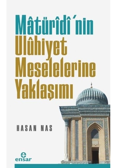 Matüridi'nin Uluhiyet Meselelerine Yaklaşımı  - Hasan Nas  - Ensar Neşriyat