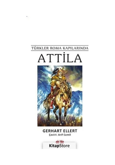 Attila - Türkler Roma Kapılarında - Gerhart Ellert - Akıl Fikir Yayınları