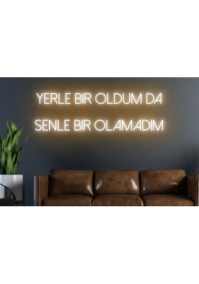 Yerle Bir Oldum Da Senle Bir Olamadım Yazılı Neon Tabela Turuncu