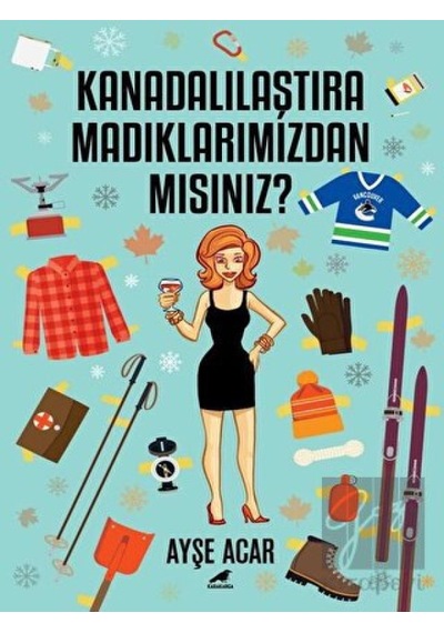 Kanadalılaştıramadıklarımızdan mısınız? - Ayşe Acar - Karakarga