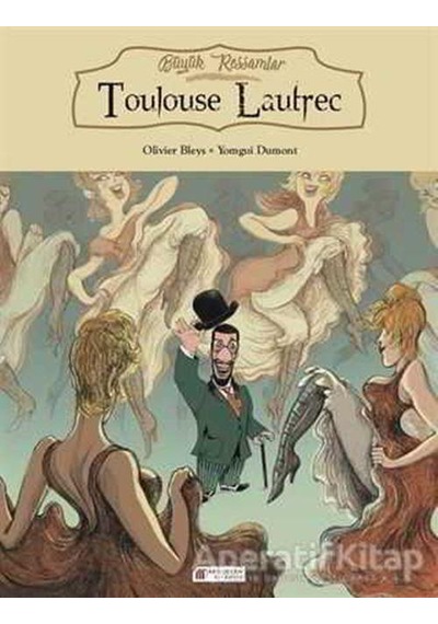 Büyük Ressamlar-Toulouse Lautrec - Olivier Bleys -  Yomgui Dumont - Akılçelen Kitaplar