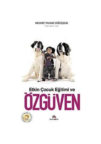 Etkin Çocuk Eğitimi ve Özgüven - Mehmet Murat Döğüşgen - Ekinoks