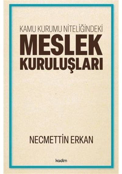 Kamu Kurumu Niteliğindeki Meslek Kuruluşları / Necmettin Erkan