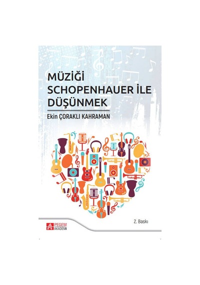 Müziği Schopenhauer ile Düşünmek - Ekin Çoraklı - Pegem Akademi Yayıncılık