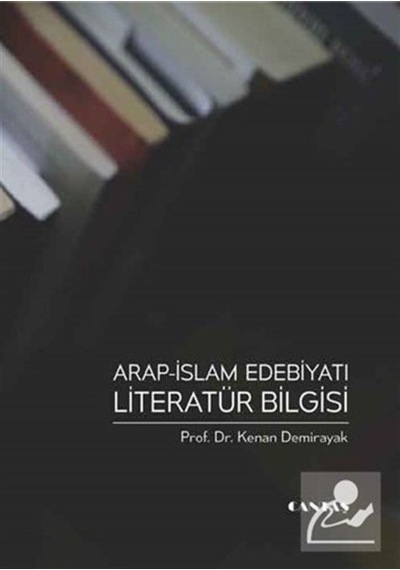 Arap İslam Edebiyatı Literatür Bilgisi / Prof. Dr. Kenan Demir... 9786055158804