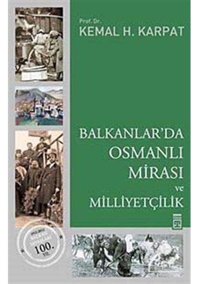 Balkanlar'Da Osmanlı Mirası Ve Milliyetçilik / Prof. Dr. Kemal... 9786050800906