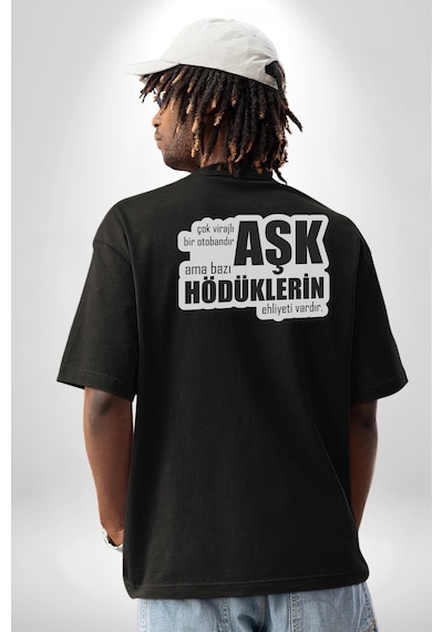 Çok Virajlı Bir Otabandır Aşk, Ama Bazı Hödüklerin Ehliyeti Vardır Yazılı Pamuklu Unisex Oversize Sırt Dijital Baskılı Siyah T-shirt Siyah