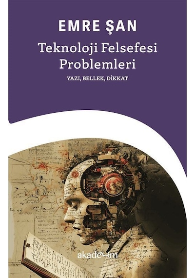 Teknoloji Felsefesi Problemleri: Yazı, Bellek, Dikkat / Emre Şan