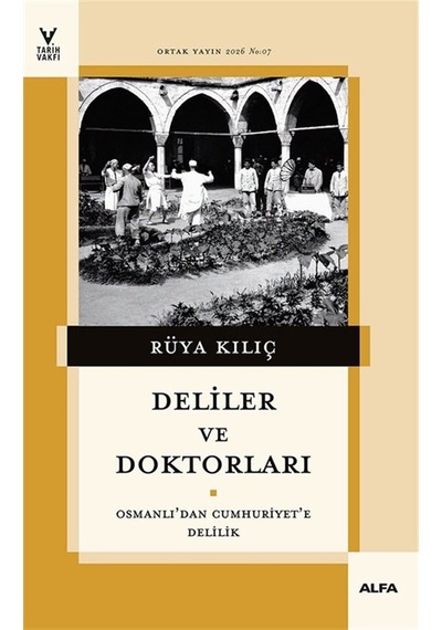 Deliler Ve Doktorları & Osmanlı'dan Cumhuriyet'e Delilik