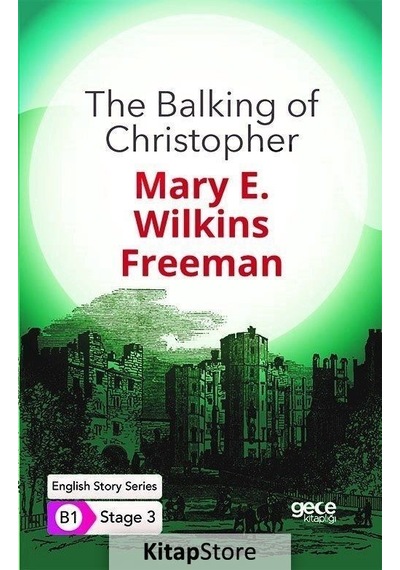 The Balking of Christopher - English Story Series - B1 Stage 3 - Mary E. Wilkins Freeman - Gece Kitaplığı