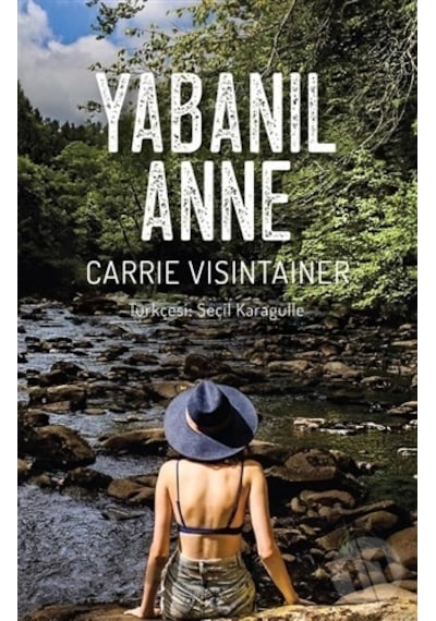 Yabanıl Anne - Carrie Visintainer - Yeni İnsan Yayınevi
