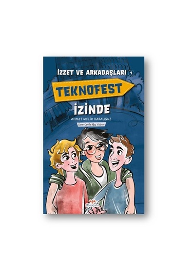 Teknofest İzinde - İzzet ve Arkadaşları 1 - Ahmet Melih Karauğuz - Mosquito Yayınları