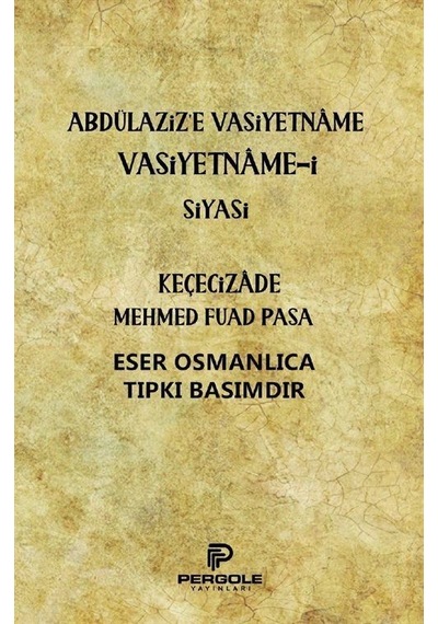 Abdülaziz'e Vasiyetname Vasiyetname-i Siyasi - Keçecizade Mehmed Fuad Paşa - Pergole