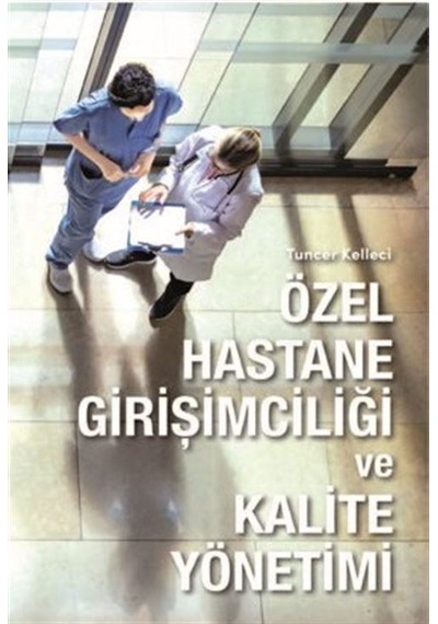 Özel Hastane Girişimciliği ve Kalite Yönetimi - Tuncer Kelleci - Hürriyet Kitap