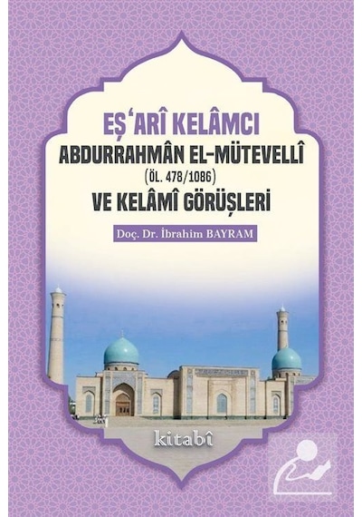 Eşari Kelamcı Abdurrahman el-Mütevelli ve Kelami Görüşleri - İbrahim Bayram - Kitabi Yayınevi