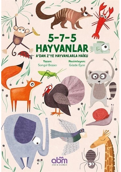 5-7-5 Hayvanlar: A'dan Z'ye Hayvanlarla Haiku - Songül Bozacı - Abm Yayınevi