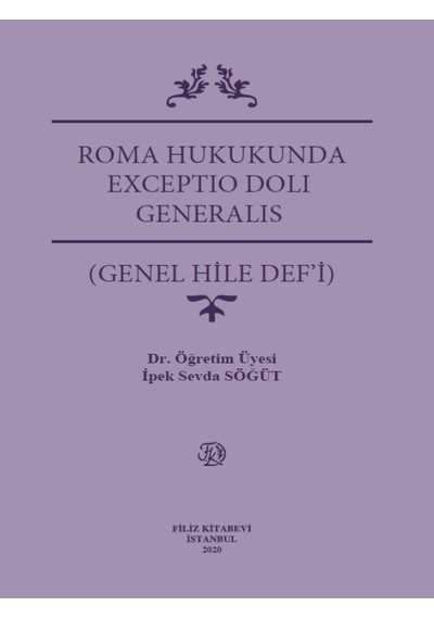 Roma Hukukunda Exceptıo Dolı Generalıs (Genel Hile Def’İ) -   İpek Sevda Söğüt - Filiz Kitabevi