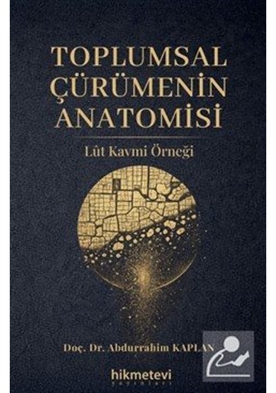 Toplumsal Çürümenin Anatomisi Lût Kavmi Örneği / Abdurrahim Ka...