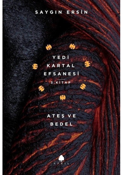 Ateş ve Bedel  -Yedi Kartal Efsanesi 3.Kitap - Saygın Ersin - April Yayıncılık