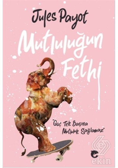 Irade Terbiyesi 3 ve Mutluluğun Fethi/Jules Payot