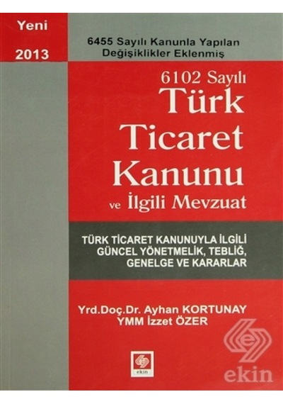 6102 Sayılı Türk Ticaret Kanunu ve İlgili Mevzuat - Ayhan Kortunay - İzzet Özer - Ekin Basım Yayın